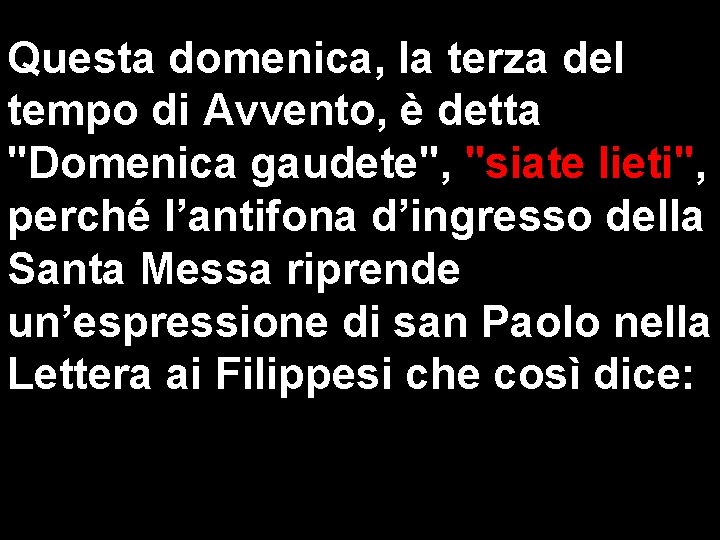 Questa domenica, la terza del tempo di Avvento, è detta "Domenica gaudete", "siate lieti", Questa domenica, la terza del tempo di Avvento, è detta "Domenica gaudete", "siate lieti",