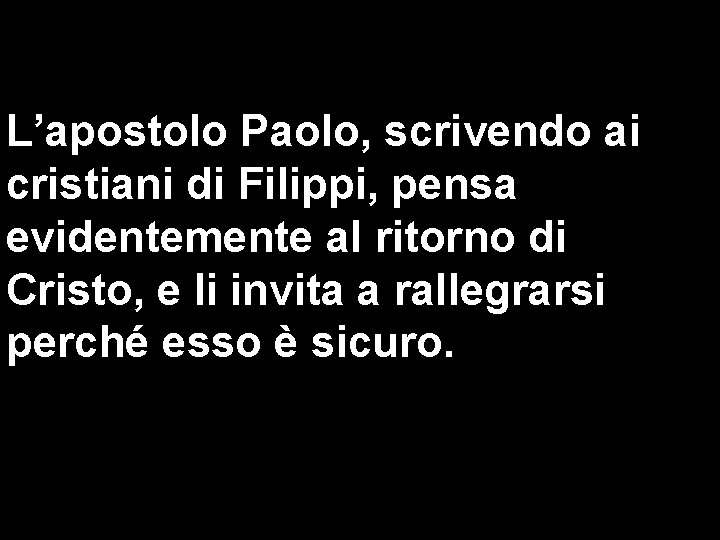 L’apostolo Paolo, scrivendo ai cristiani di Filippi, pensa evidentemente al ritorno di Cristo, e L’apostolo Paolo, scrivendo ai cristiani di Filippi, pensa evidentemente al ritorno di Cristo, e