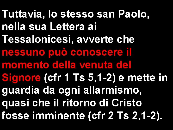 Tuttavia, lo stesso san Paolo, nella sua Lettera ai Tessalonicesi, avverte che nessuno può Tuttavia, lo stesso san Paolo, nella sua Lettera ai Tessalonicesi, avverte che nessuno può
