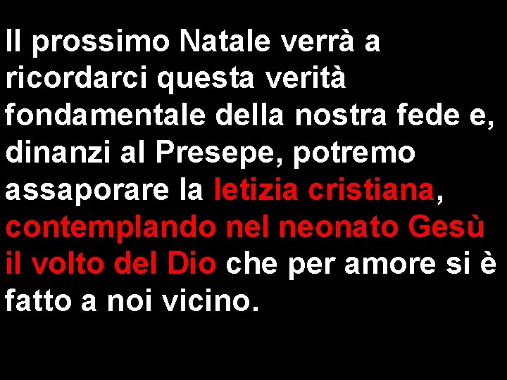 Il prossimo Natale verrà a ricordarci questa verità fondamentale della nostra fede e, dinanzi Il prossimo Natale verrà a ricordarci questa verità fondamentale della nostra fede e, dinanzi