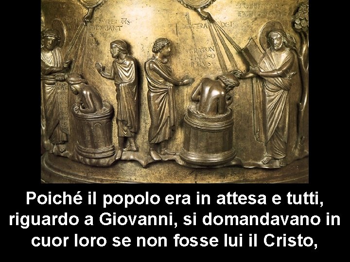 Poiché il popolo era in attesa e tutti, riguardo a Giovanni, si domandavano in Poiché il popolo era in attesa e tutti, riguardo a Giovanni, si domandavano in