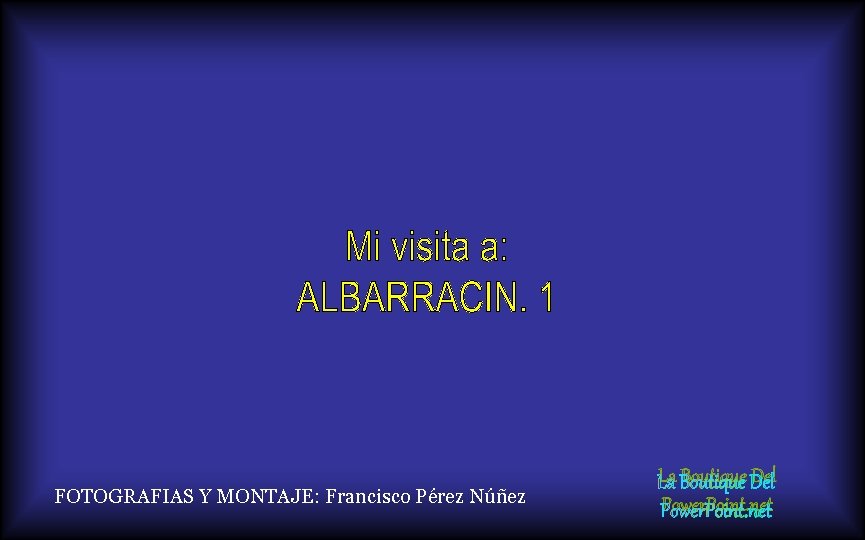 FOTOGRAFIAS Y MONTAJE: Francisco Pérez Núñez La Boutique Del Power. Point. net 