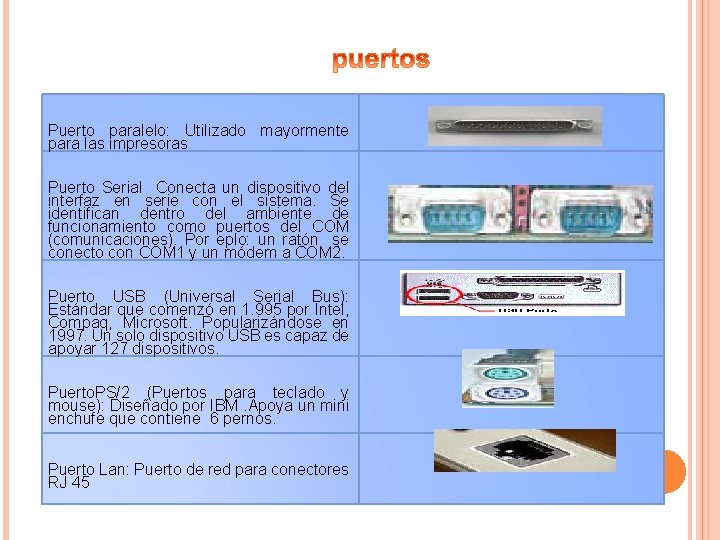 Puerto paralelo: Utilizado mayormente para las impresoras Puerto Serial Conecta un dispositivo del interfaz