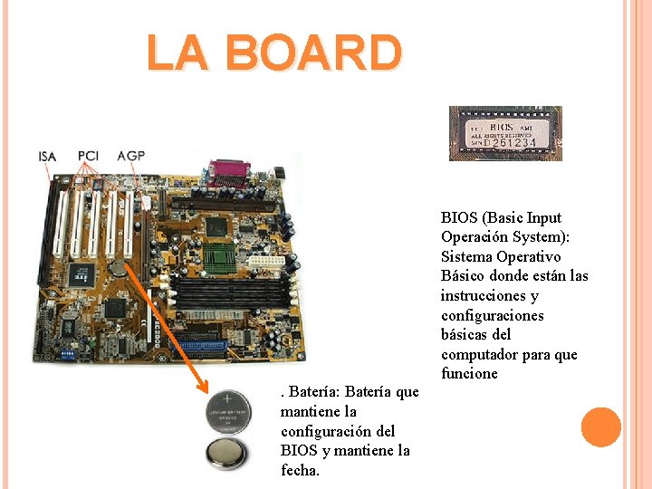 LA BOARD BIOS (Basic Input Operación System): Sistema Operativo Básico donde están las instrucciones