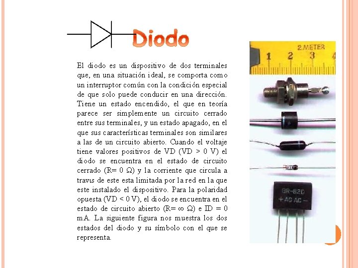 El diodo es un dispositivo de dos terminales que, en una situación ideal, se