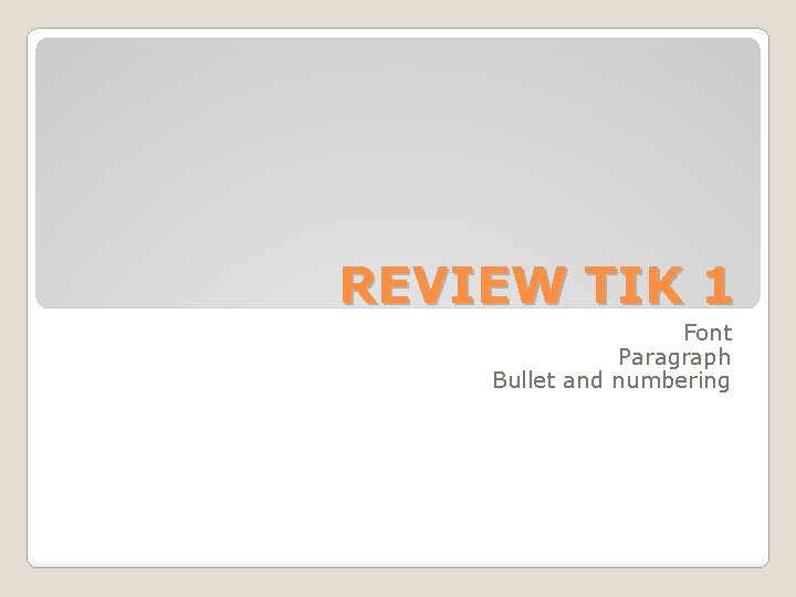 REVIEW TIK 1 Font Paragraph Bullet and numbering 