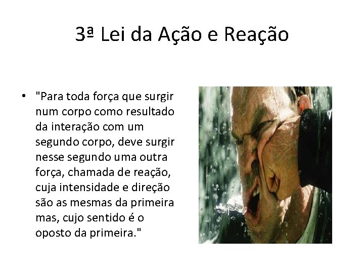 3ª Lei da Ação e Reação • "Para toda força que surgir num corpo 3ª Lei da Ação e Reação • "Para toda força que surgir num corpo