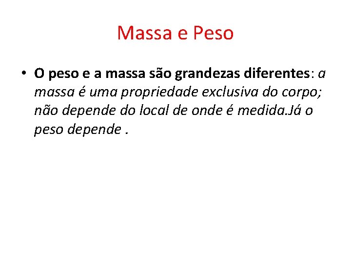 Massa e Peso • O peso e a massa são grandezas diferentes: a massa Massa e Peso • O peso e a massa são grandezas diferentes: a massa