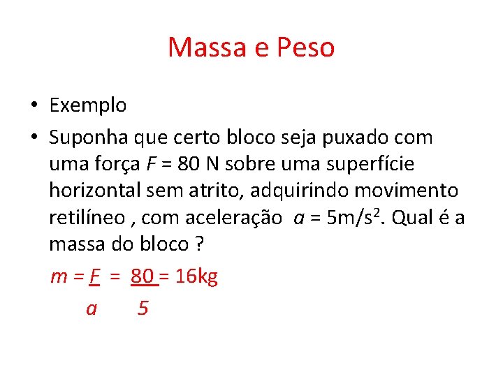 Massa e Peso • Exemplo • Suponha que certo bloco seja puxado com uma Massa e Peso • Exemplo • Suponha que certo bloco seja puxado com uma