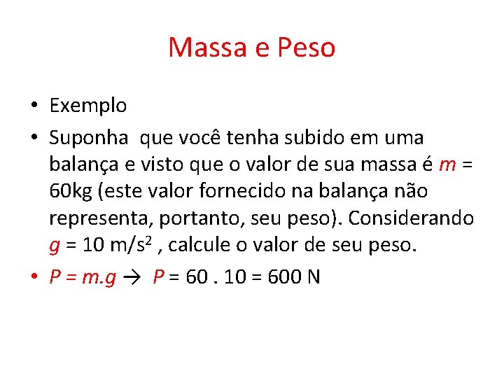 Massa e Peso • Exemplo • Suponha que você tenha subido em uma balança Massa e Peso • Exemplo • Suponha que você tenha subido em uma balança