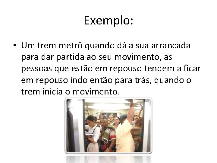 Exemplo: • Um trem metrô quando dá a sua arrancada para dar partida ao Exemplo: • Um trem metrô quando dá a sua arrancada para dar partida ao