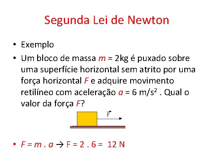 Segunda Lei de Newton • Exemplo • Um bloco de massa m = 2 Segunda Lei de Newton • Exemplo • Um bloco de massa m = 2