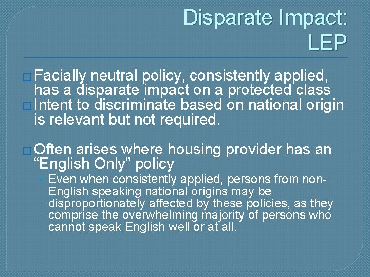 Disparate Impact: LEP � Facially neutral policy, consistently applied, has a disparate impact on