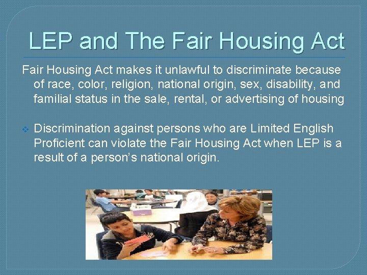LEP and The Fair Housing Act makes it unlawful to discriminate because of race,