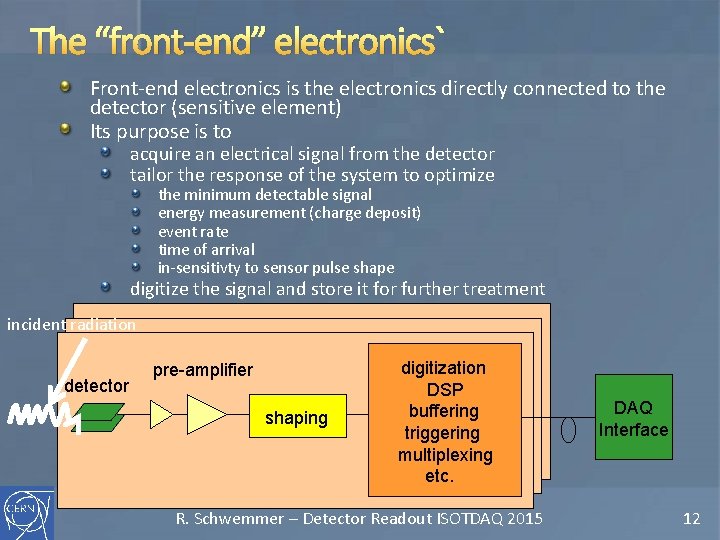 The “front-end” electronics` Front-end electronics is the electronics directly connected to the detector (sensitive