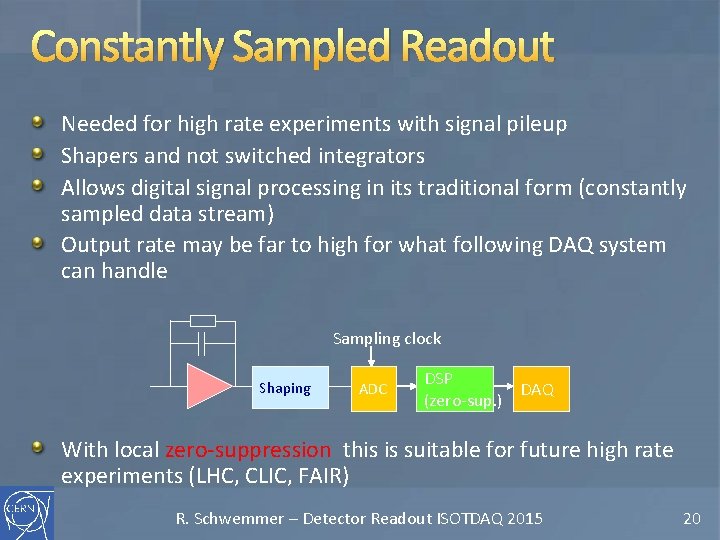 Constantly Sampled Readout Needed for high rate experiments with signal pileup Shapers and not