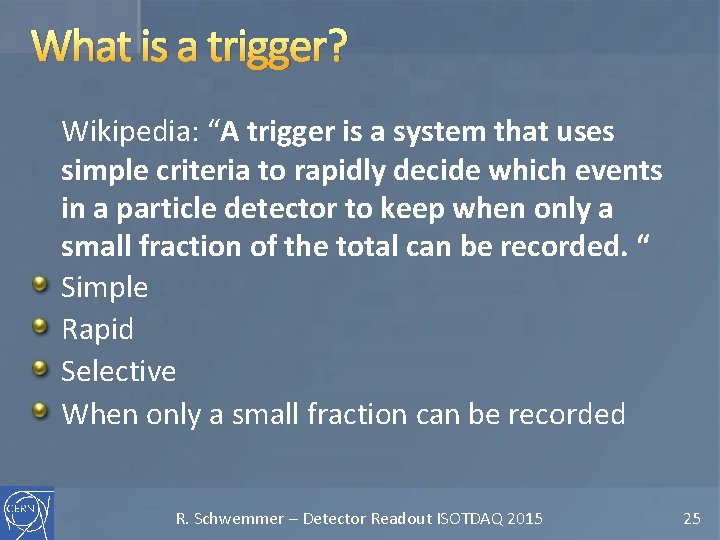 What is a trigger? Wikipedia: “A trigger is a system that uses simple criteria