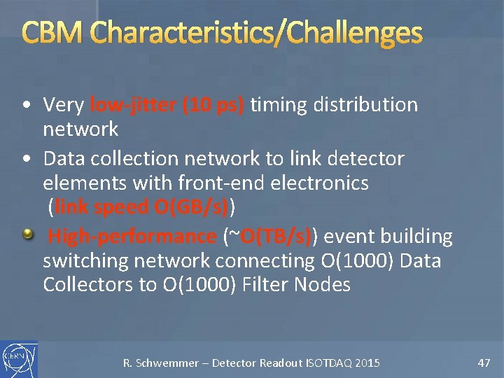 CBM Characteristics/Challenges • Very low-jitter (10 ps) timing distribution network • Data collection network