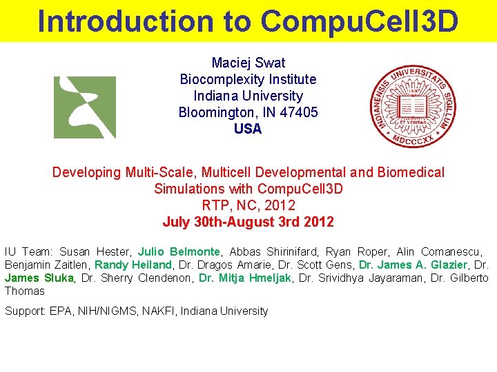 Introduction to Compu. Cell 3 D Maciej Swat Biocomplexity Institute Indiana University Bloomington, IN