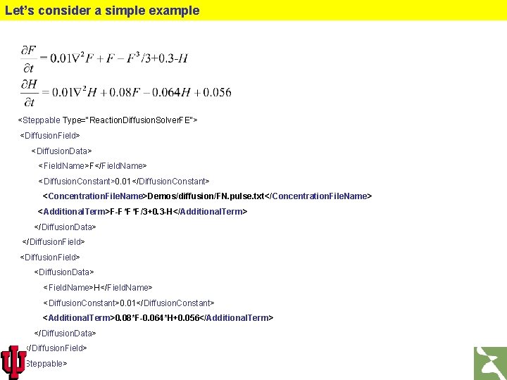 Let’s consider a simple example <Steppable Type="Reaction. Diffusion. Solver. FE"> <Diffusion. Field> <Diffusion. Data>