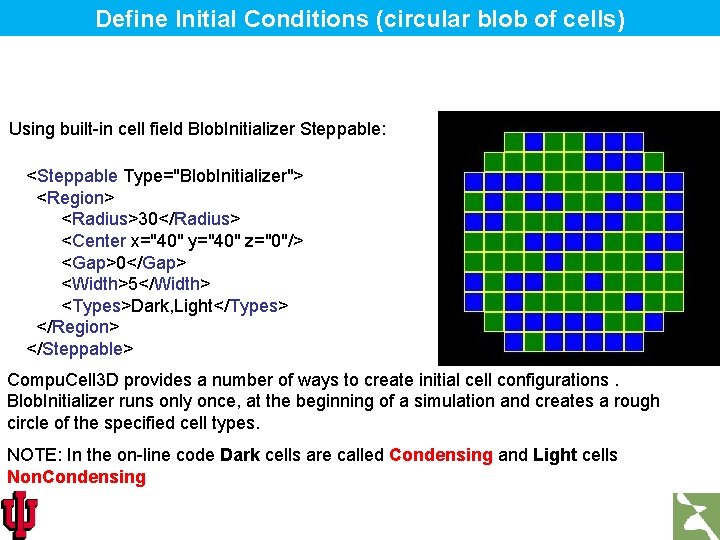 Define Initial Conditions (circular blob of cells) Using built-in cell field Blob. Initializer Steppable: