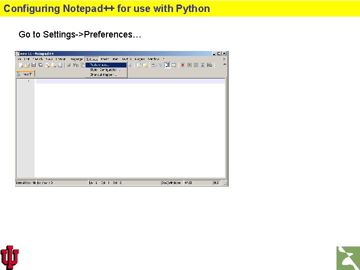 Configuring Notepad++ for use with Python Go to Settings->Preferences… 