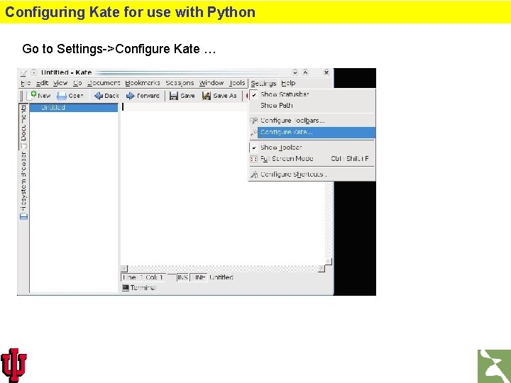 Configuring Kate for use with Python Go to Settings->Configure Kate … 