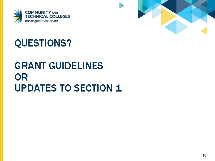 QUESTIONS? GRANT GUIDELINES OR UPDATES TO SECTION 1 16 QUESTIONS? GRANT GUIDELINES OR UPDATES TO SECTION 1 16