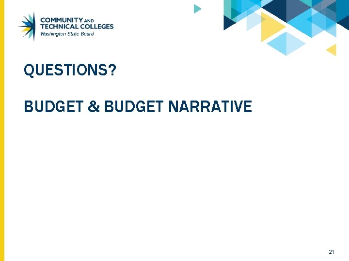 QUESTIONS? BUDGET & BUDGET NARRATIVE 21 QUESTIONS? BUDGET & BUDGET NARRATIVE 21