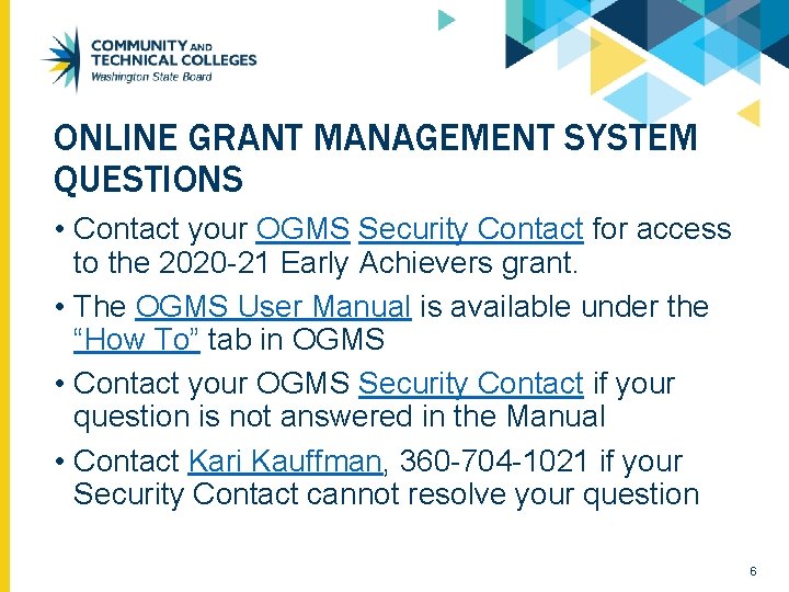 ONLINE GRANT MANAGEMENT SYSTEM QUESTIONS • Contact your OGMS Security Contact for access to ONLINE GRANT MANAGEMENT SYSTEM QUESTIONS • Contact your OGMS Security Contact for access to