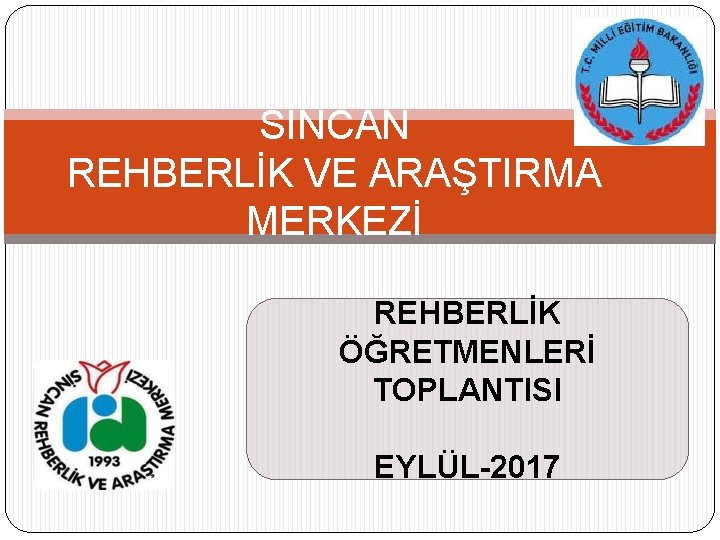 SİNCAN REHBERLİK VE ARAŞTIRMA MERKEZİ REHBERLİK ÖĞRETMENLERİ TOPLANTISI EYLÜL-2017 