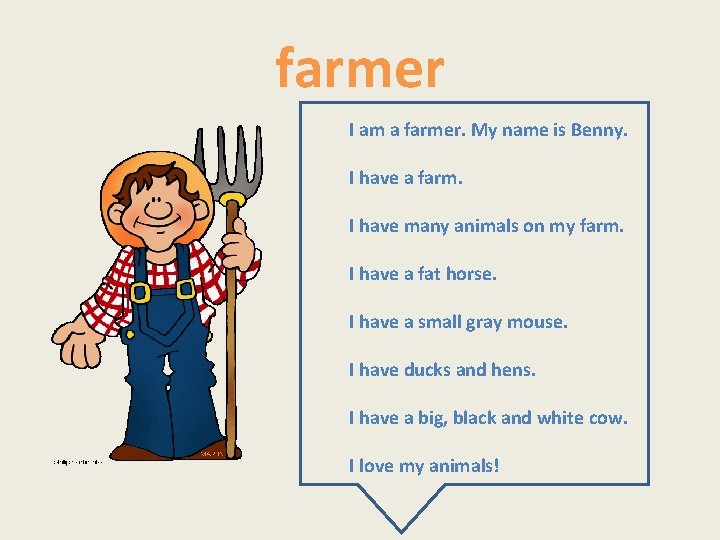 farmer I am a farmer. My name is Benny. I have a farm. I