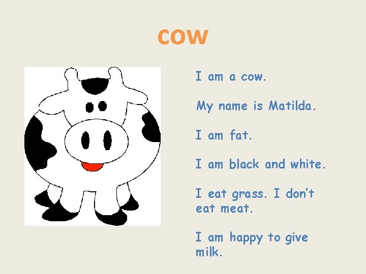 cow I am a cow. My name is Matilda. I am fat. I am