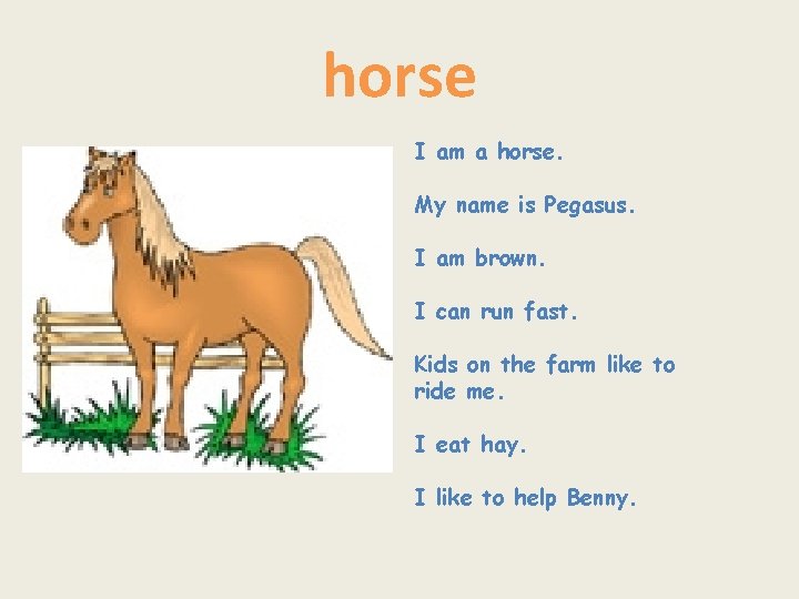 horse I am a horse. My name is Pegasus. I am brown. I can