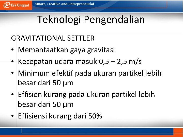 Teknologi Pengendalian GRAVITATIONAL SETTLER • Memanfaatkan gaya gravitasi • Kecepatan udara masuk 0, 5