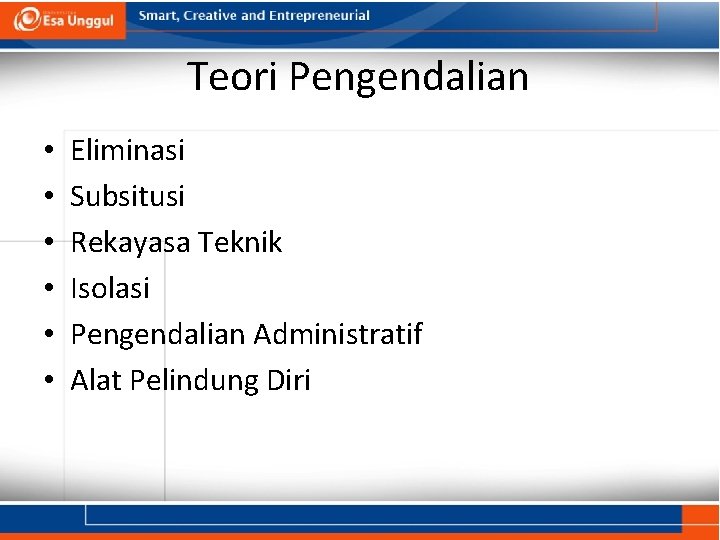 Teori Pengendalian • • • Eliminasi Subsitusi Rekayasa Teknik Isolasi Pengendalian Administratif Alat Pelindung