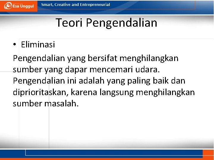 Teori Pengendalian • Eliminasi Pengendalian yang bersifat menghilangkan sumber yang dapar mencemari udara. Pengendalian