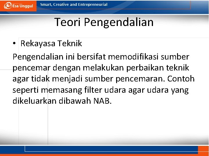 Teori Pengendalian • Rekayasa Teknik Pengendalian ini bersifat memodifikasi sumber pencemar dengan melakukan perbaikan