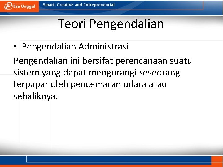 Teori Pengendalian • Pengendalian Administrasi Pengendalian ini bersifat perencanaan suatu sistem yang dapat mengurangi