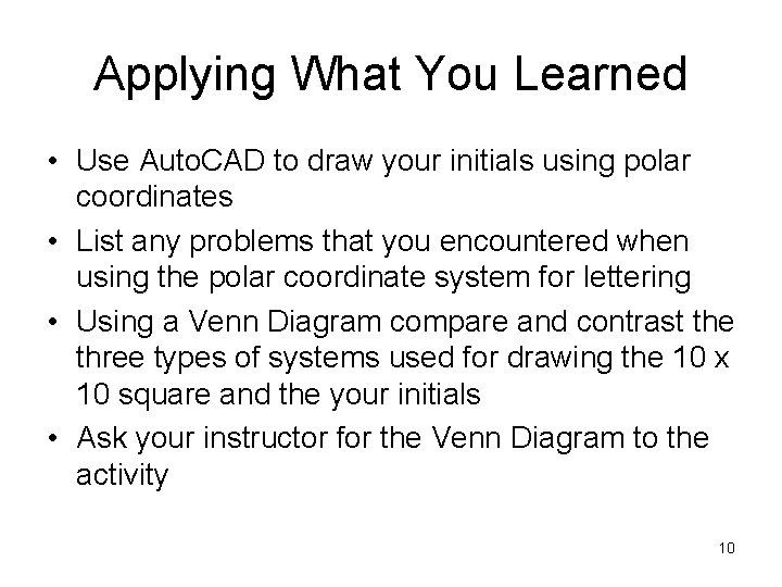 Applying What You Learned • Use Auto. CAD to draw your initials using polar Applying What You Learned • Use Auto. CAD to draw your initials using polar