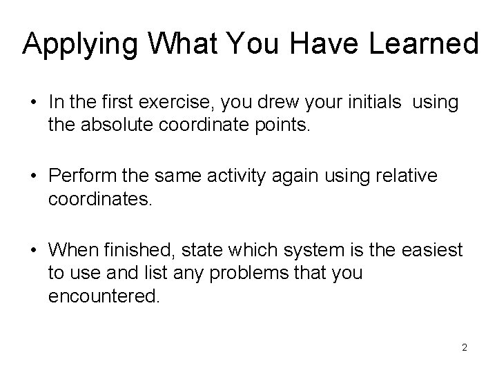 Applying What You Have Learned • In the first exercise, you drew your initials Applying What You Have Learned • In the first exercise, you drew your initials