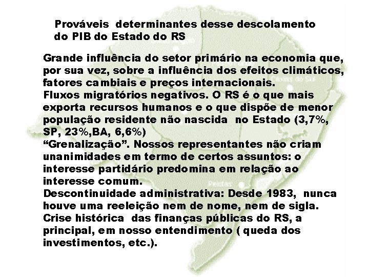 Prováveis determinantes desse descolamento do PIB do Estado do RS Grande influência do setor Prováveis determinantes desse descolamento do PIB do Estado do RS Grande influência do setor