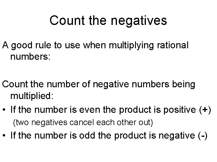 Count the negatives A good rule to use when multiplying rational numbers: Count the