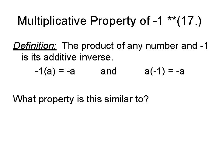 Multiplicative Property of -1 **(17. ) Definition: The product of any number and -1