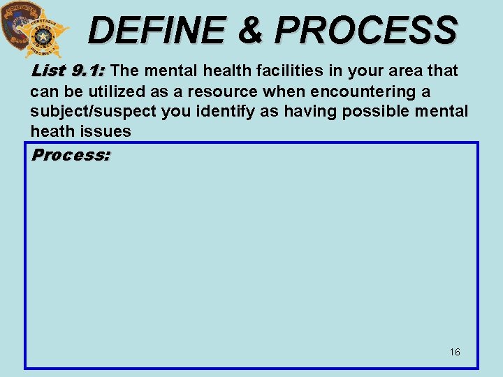 DEFINE & PROCESS List 9. 1: The mental health facilities in your area that