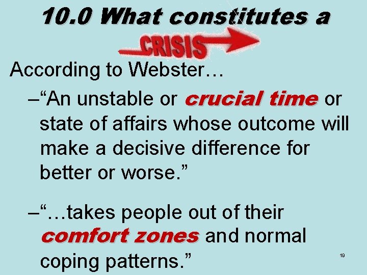 10. 0 What constitutes a According to Webster… –“An unstable or crucial time or