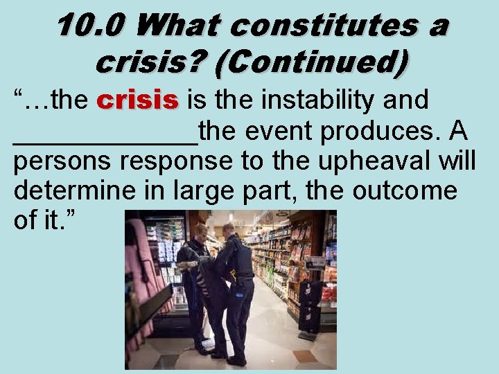 10. 0 What constitutes a crisis? (Continued) “…the crisis is the instability and crisis