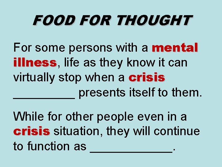 FOOD FOR THOUGHT For some persons with a mental illness, life as they know