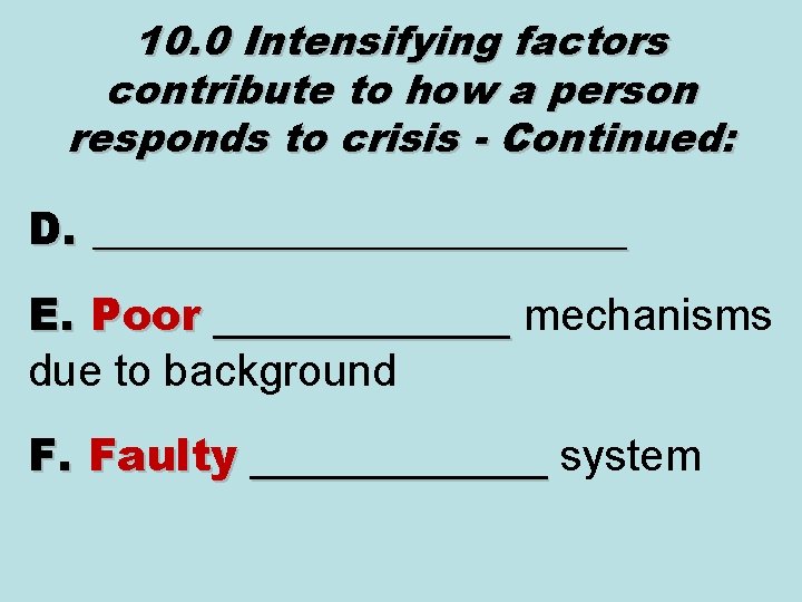 10. 0 Intensifying factors contribute to how a person responds to crisis - Continued: