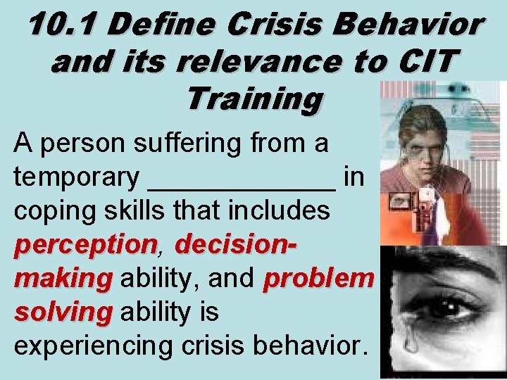 10. 1 Define Crisis Behavior and its relevance to CIT Training A person suffering